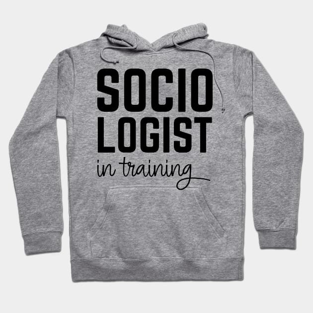 Sociologist in Training Hoodie by cecatto1994